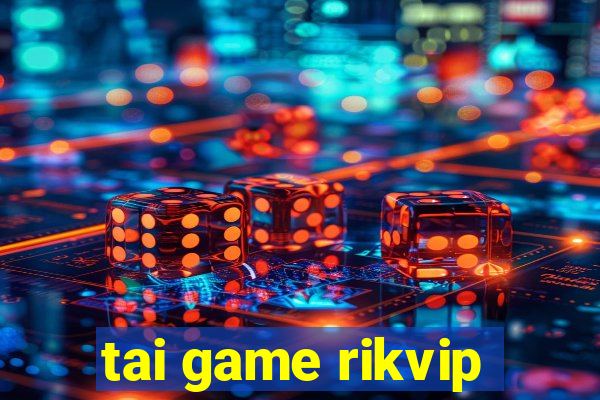 tai game rikvip