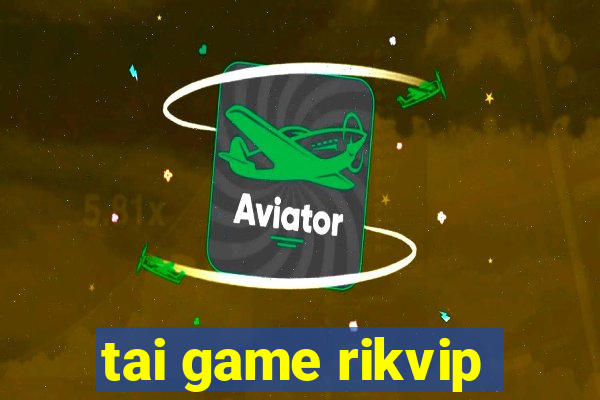 tai game rikvip