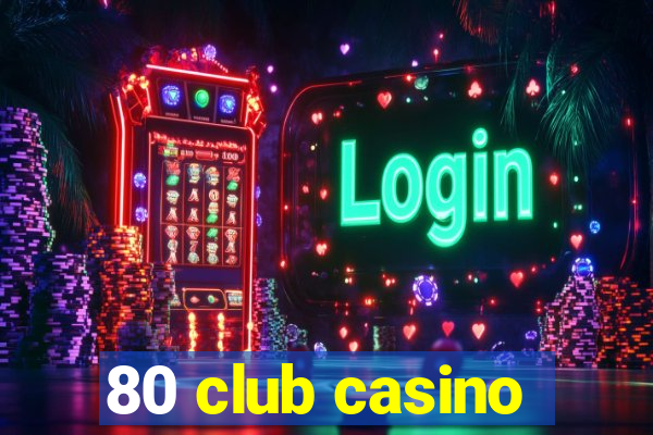 80 club casino