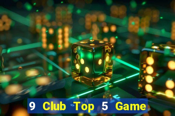 9 Club Top 5 Game Đánh Bài Đổi Thưởng