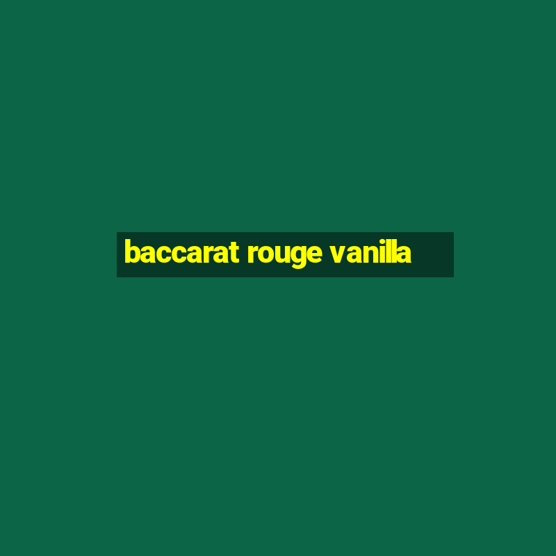 baccarat rouge vanilla