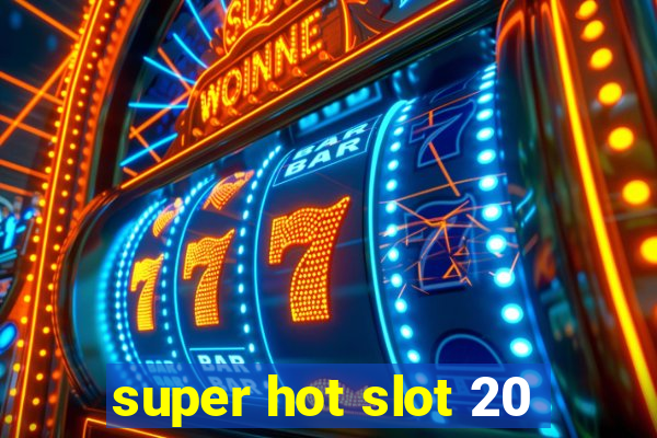 super hot slot 20