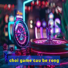 choi game cau be rong