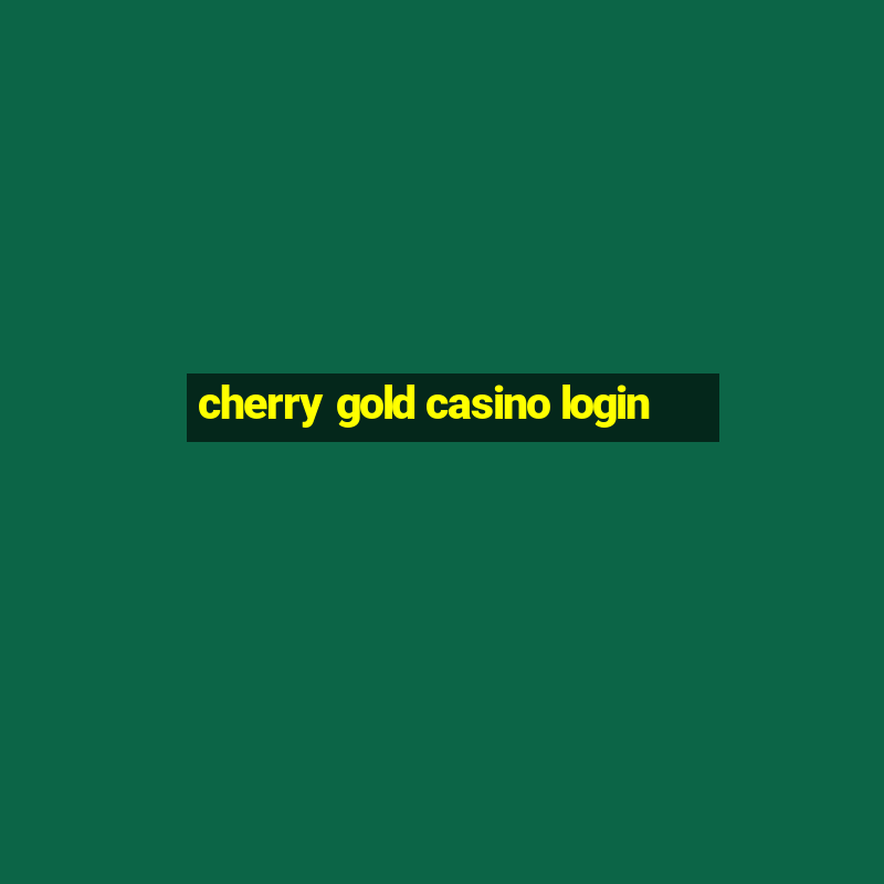 cherry gold casino login