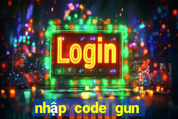 nhập code gun gun mobile