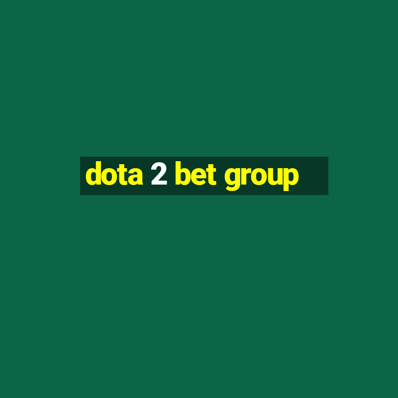 dota 2 bet group