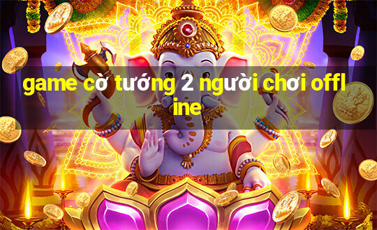 game cờ tướng 2 người chơi offline