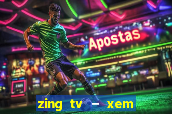 zing tv – xem phim mới hd