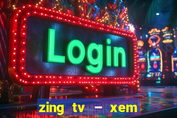 zing tv – xem phim mới hd