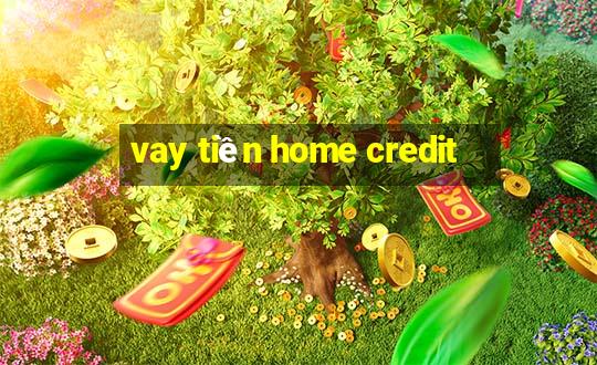 vay tiền home credit