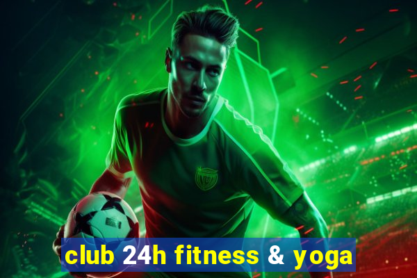 club 24h fitness & yoga