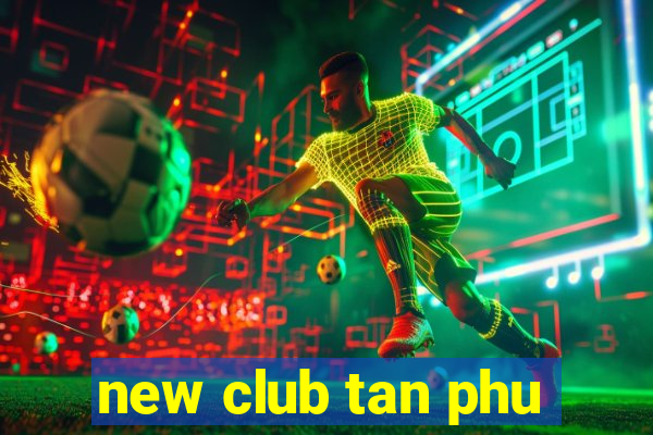 new club tan phu