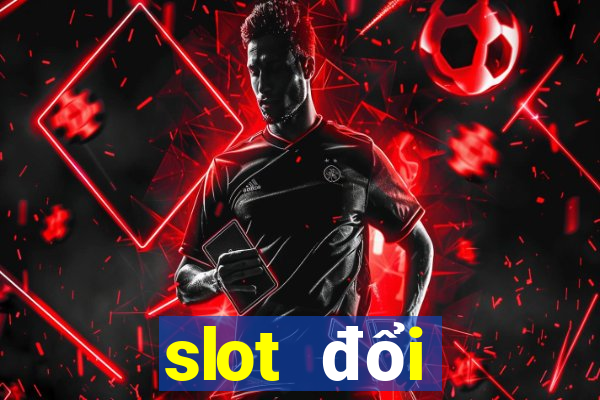 slot đổi thưởng 2024