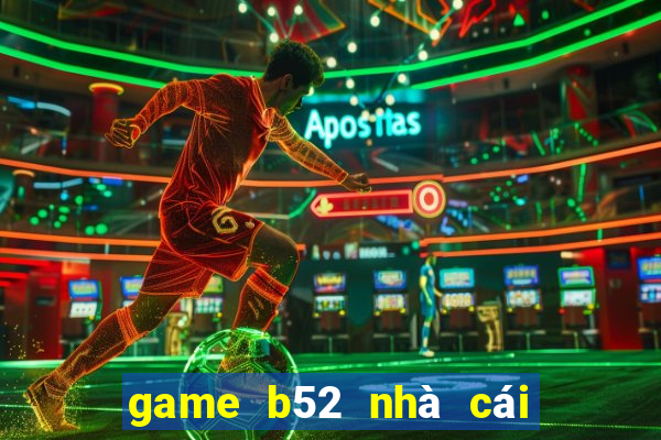 game b52 nhà cái ở đầu