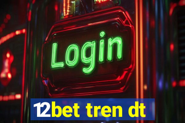 12bet tren dt