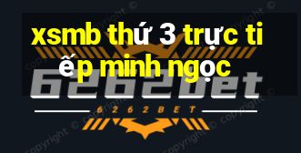 xsmb thứ 3 trực tiếp minh ngọc