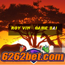 roy vin   game bài