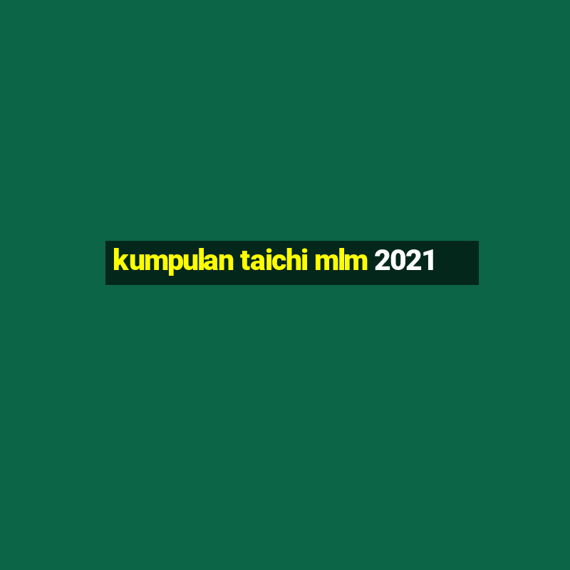 kumpulan taichi mlm 2021