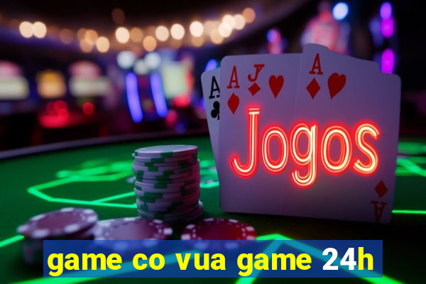 game co vua game 24h