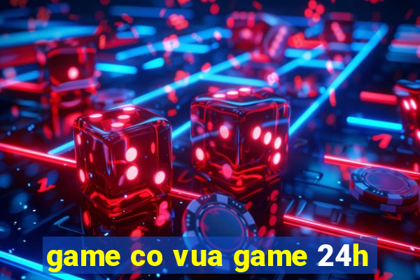 game co vua game 24h