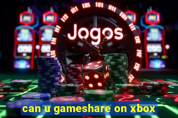 can u gameshare on xbox