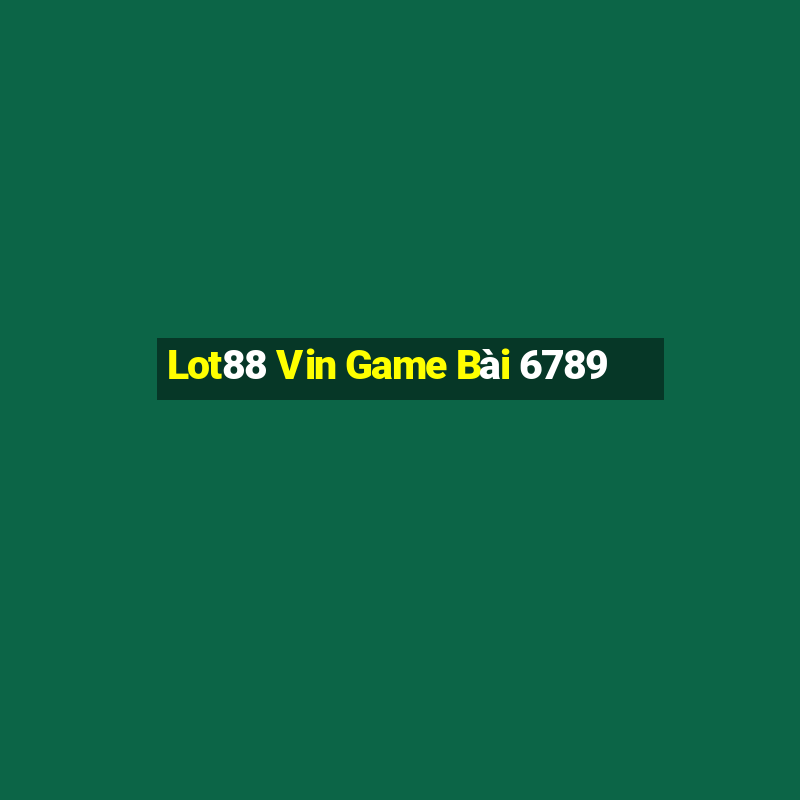 Lot88 Vin Game Bài 6789