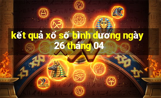 kết quả xổ số bình dương ngày 26 tháng 04