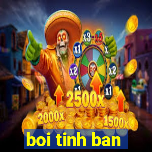 boi tinh ban