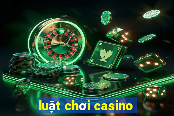 luật chơi casino