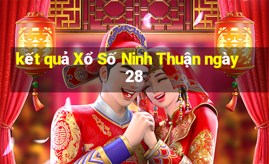 kết quả Xổ Số Ninh Thuận ngày 28