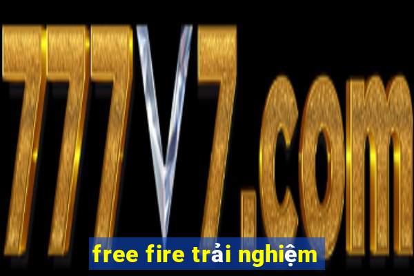 free fire trải nghiệm