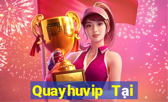 Quayhuvip Tại Game Bài Đổi Thưởng