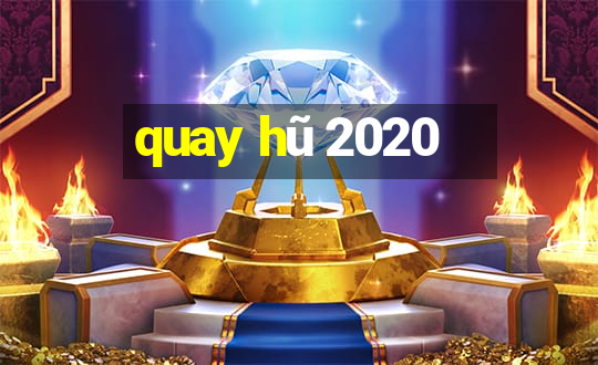 quay hu 2020