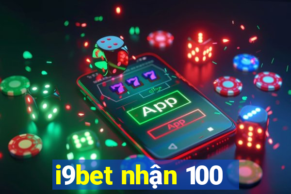 i9bet nhận 100