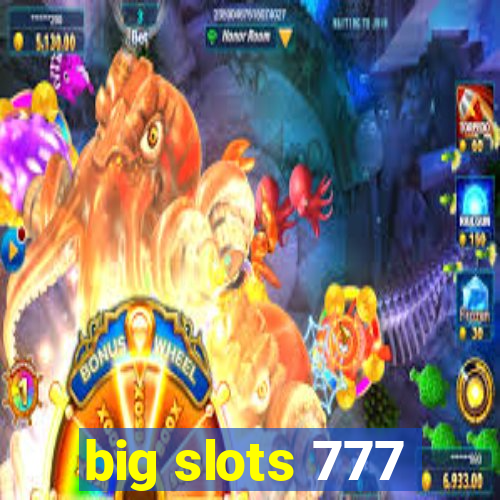 big slots 777