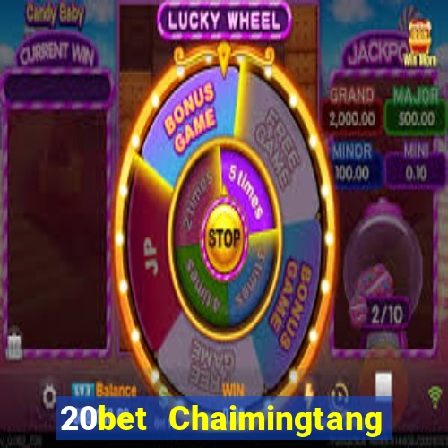 20bet Chaimingtang phiên bản cũ