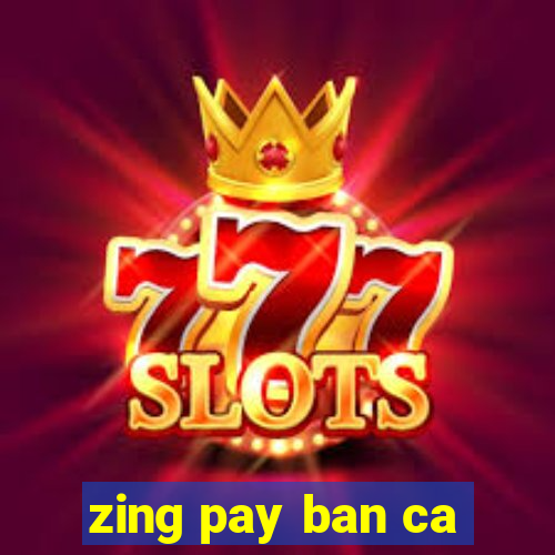 zing pay ban ca