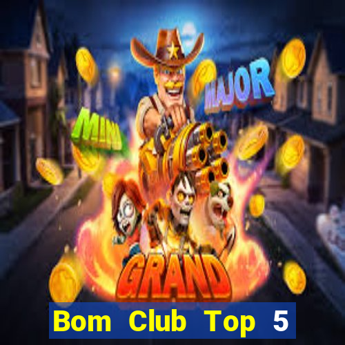 Bom Club Top 5 Game Bài Đổi Thưởng