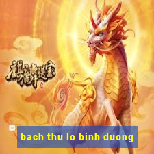 bach thu lo binh duong