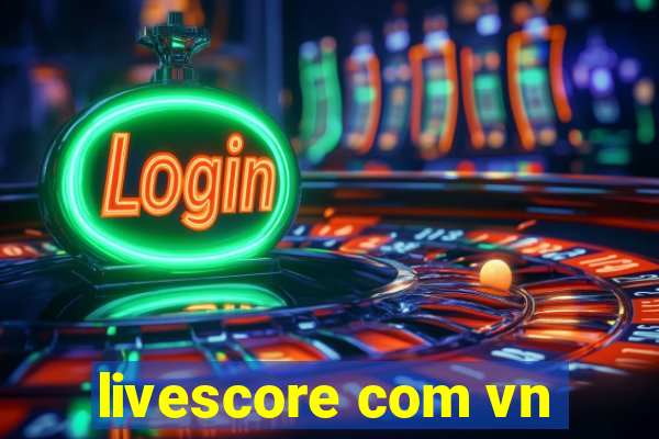 livescore com vn