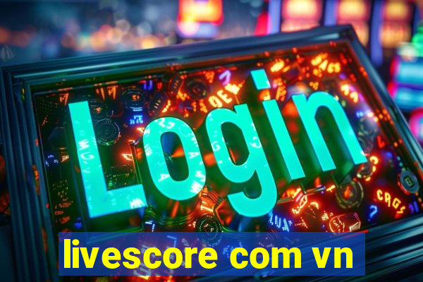 livescore com vn