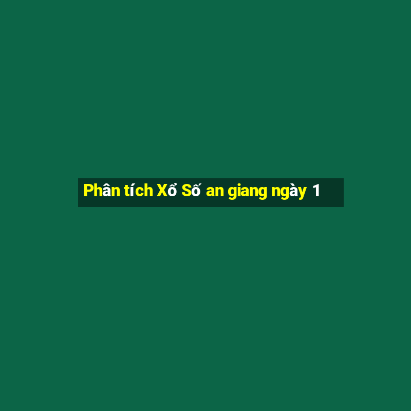 Phân tích Xổ Số an giang ngày 1