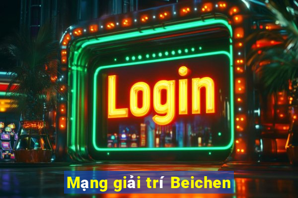 Mạng giải trí Beichen