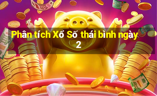 Phân tích Xổ Số thái bình ngày 2