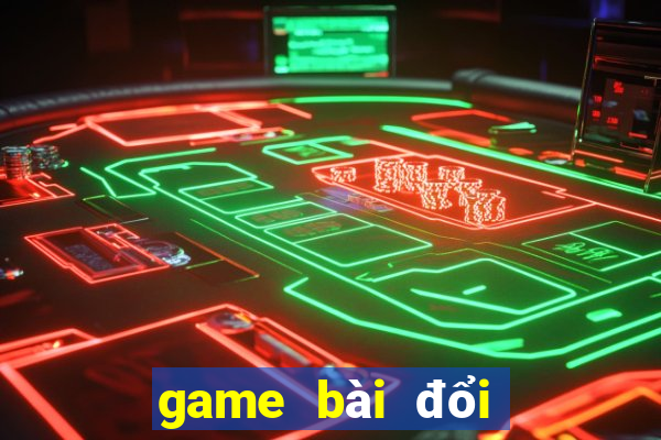 game bài đổi thưởng hay nhất