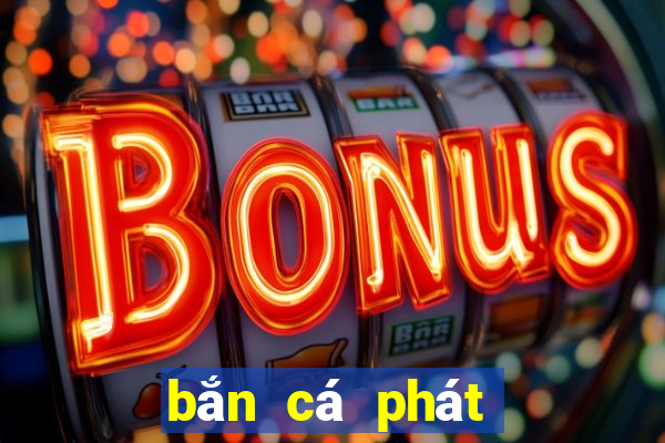 bắn cá phát lộc 3d