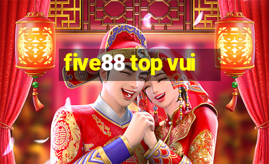 five88 top vui