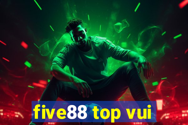 five88 top vui