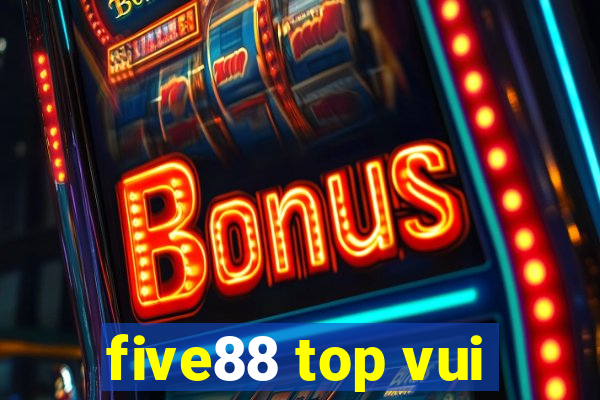 five88 top vui