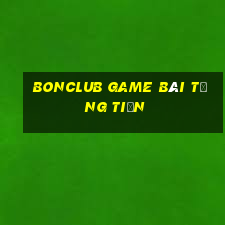 Bonclub Game Bài Tặng Tiền